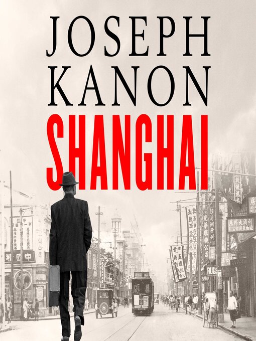 Title details for Shanghai by Joseph Kanon - Available